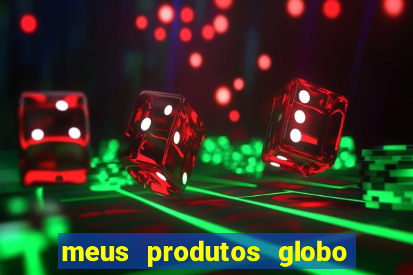 meus produtos globo com pagamento